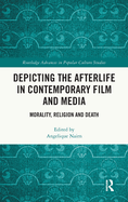 Depicting the Afterlife in Contemporary Film and Media: Morality, Religion and Death