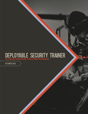 Deployable Security Trainer: For Security Professionals In the Combat Environment - Defense, U S Department of