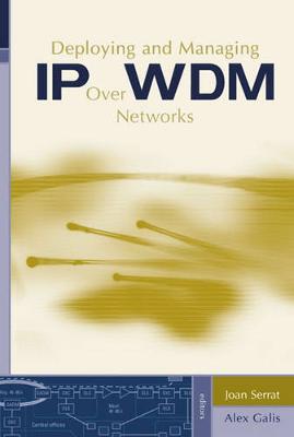 Deploying and Managing IP Over WDM Networks - Serrat, Joan (Editor), and Galis, Alex (Editor)