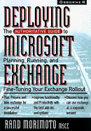 Deploying Microsoft Exchange Server 5: The Authoritative Guide to Planning, Running, and Fine-Tuning Your Exchange Rollout