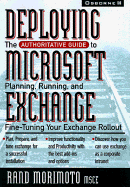 Deploying Microsoft Exchange Server 5: The Authoritative Guide to Planning, Running, and Fine-Tuning Your Exchange Rollout - Morimoto, Rand