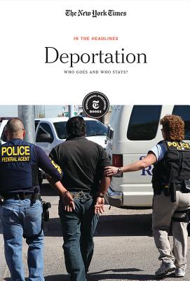 Deportation: Who Goes and Who Stays? - Editorial Staff, The New York Times (Editor)