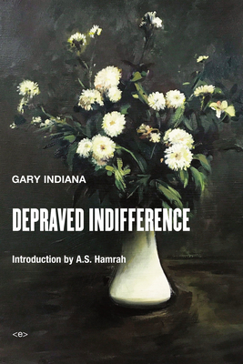 Depraved Indifference - Indiana, Gary, and Hamrah, A S (Introduction by)