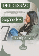 Depress?o: A culpa n?o ? Sua!: Os 7 Segredos para Uma Vida sem Depress?o