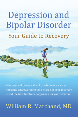 Depression and Bipolar Disorder: Your Guide to Recovery - Marchand, William R, MD