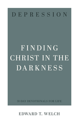 Depression: Finding Christ in the Darkness - Welch, Edward T