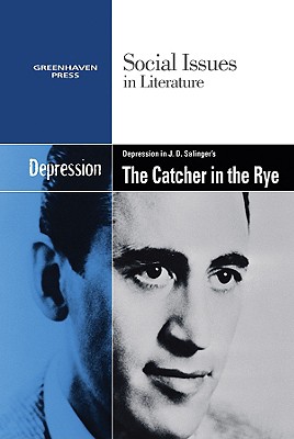 Depression in J.D. Salinger's the Catcher in the Rye - Bryfonski, Dedria (Editor)