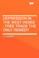 Depression in the West Indies: Free Trade the Only Remedy