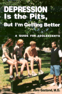 Depression Is the Pits, But I'm Getting Better: A Guide for Adolescents