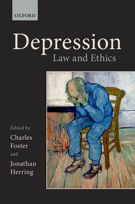 Depression: Law and Ethics - Foster, Charles (Editor), and Herring, Jonathan (Editor)