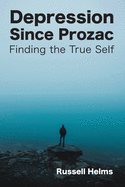Depression Since Prozac: Finding the True Self