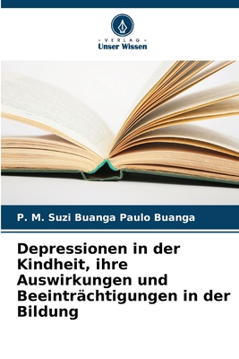 Depressionen in der Kindheit, ihre Auswirkungen und Beeintrchtigungen in der Bildung - Paulo Buanga, P M Suzi Buanga