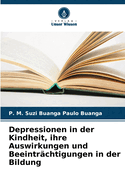 Depressionen in der Kindheit, ihre Auswirkungen und Beeintr?chtigungen in der Bildung