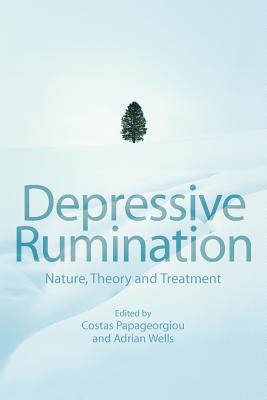 Depressive Rumination: Nature, Theory and Treatment - Papageorgiou, Costas (Editor), and Wells, Adrian (Editor)