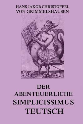 Der Abenteuerliche Simplicissimus Teutsch - Grimmelshausen, Hans Jakob Christoffel V