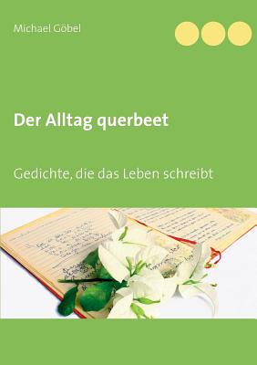 Der Alltag querbeet: Gedichte, die das Leben schreibt - Gbel, Michael, and Gbel, Manuela (Editor)