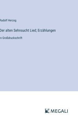 Der alten Sehnsucht Lied; Erz?hlungen: in Gro?druckschrift - Herzog, Rudolf