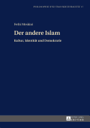 Der andere Islam: Kultur, Identitaet und Demokratie Aus dem Franzoesischen uebersetzt und eingeleitet von Hans Joerg Sandkuehler