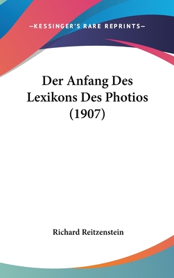 Der Anfang Des Lexikons Des Photios (1907) - Reitzenstein, Richard (Editor)