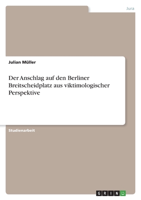 Der Anschlag auf den Berliner Breitscheidplatz aus viktimologischer Perspektive - M?ller, Julian