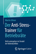 Der Anti-Stress-Trainer Fr Betriebsrte: Nicht Untergehen Im Strudel Der Rollenkonflikte