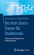 Der Anti-Stress-Trainer F?r Studierende: Gelassen Und Erfolgreich Zum Studienabschluss