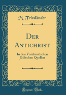 Der Antichrist: In Den Vorchristlichen Jdischen Quellen (Classic Reprint)