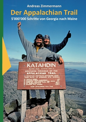 Der Appalachian Trail: 5'000'000 Schritte von Georgia nach Maine - Zimmermann, Andreas