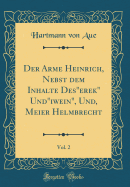 Der Arme Heinrich, Nebst Dem Inhalte Deserek Undiwein, Und, Meier Helmbrecht, Vol. 2 (Classic Reprint)