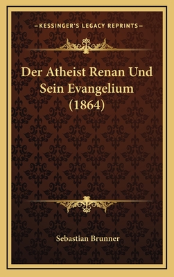 Der Atheist Renan Und Sein Evangelium (1864) - Brunner, Sebastian