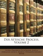 Der Attische Process, Volume 2 - Schmann, Georg Friedrich, and Lipsius, Justus Hermann, and Meier, Moritz Hermann Eduard