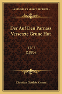 Der Auf Den Parnass Versetzte Grune Hut: 1767 (1883)