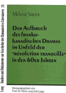 Der Aufbruch Des Frankokanadischen Dramas Im Umfeld Der Rvolution Tranquille in Den 60er Jahren: - Am Beispiel Der Autoren Michel Tremblay, Anne Hbert, Marcel Dub Und Gratien Glinas -