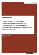 "Der Aufstand der Gegenwart" - Ereignistheoretische Analyse der Kontroversen um Rainer-Werner Fassbinders Skandalst?ck "Der M?ll, die Stadt und der Tod"