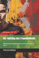 Der Aufstieg des Frauenfu?balls: Abhandlung zu Auswirkungen auf Gesellschaft und Sport