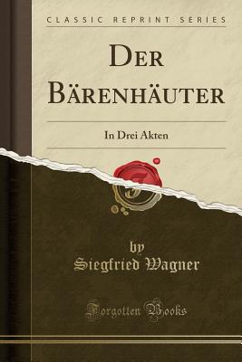 Der Brenhuter: In Drei Akten (Classic Reprint) - Wagner, Siegfried