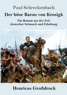 Der bse Baron von Krosigk (Gro?druck): Ein Roman aus der Zeit deutscher Schmach und Erhebung