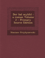 Der Bal Seykhl: A Roman Volume 2 - Przybyszewski, Stanislaw
