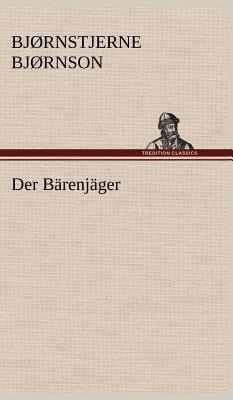 Der Barenjager - Bj Rnson, Bj Rnstjerne, and Bjornson, Bjornstjerne