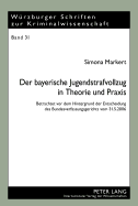 Der Bayerische Jugendstrafvollzug in Theorie Und Praxis: Betrachtet VOR Dem Hintergrund Der Entscheidung Des Bundesverfassungsgerichts Vom 31.5.2006