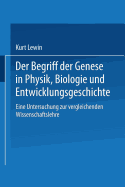 Der Begriff Der Genese in Physik, Biologie Und Entwicklungsgeschichte: Eine Untersuchung Zur Vergleichenden Wissenschaftslehre