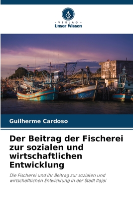 Der Beitrag der Fischerei zur sozialen und wirtschaftlichen Entwicklung - Cardoso, Guilherme