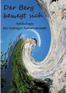 Der Berg bewegt sich: Anthologie der Solinger Autorenrunde