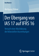 Der ?bergang Von IAS 17 Auf Ifrs 16: Versuch Einer Absch?tzung Der Bilanziellen Auswirkungen