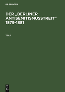 Der "Berliner Antisemitismusstreit" 1879-1881: Eine Kontroverse Um Die Zugehrigkeit Der Deutschen Juden Zur Nation. Kommentierte Quellenedition.