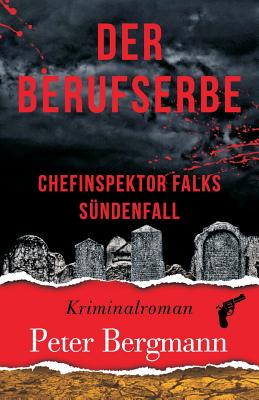 Der Berufserbe: Chefinspektor Falks Sndenfall - Bergmann, Peter, Professor