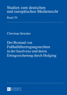 Der Bestand Von Fuballuebertragungsrechten in Der Insolvenz Und Deren Ertragssicherung Durch Hedging - Drr, Dieter (Editor), and Strieder, Christian