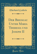 Der Breisgau Unter Maria Theresia Und Joseph II (Classic Reprint)