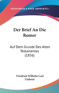 Der Brief an Die Romer: Auf Dem Grunde Des Alten Testamentes (1856)