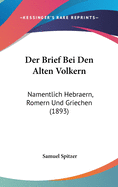 Der Brief Bei Den Alten Volkern: Namentlich Hebraern, Romern Und Griechen (1893)